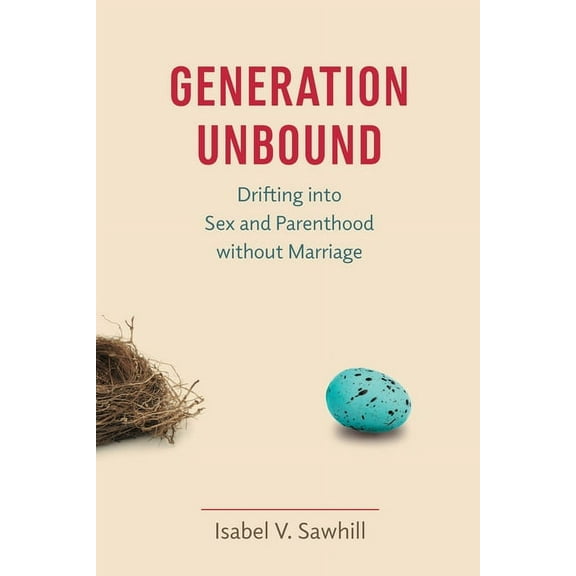 Generation Unbound : Drifting into Sex and Parenthood without Marriage (Paperback)