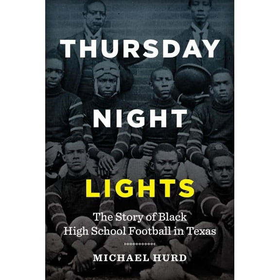 Pre-Owned Thursday Night Lights: The Story of Black High School Football in Texas (Hardcover) 1477310347 9781477310342