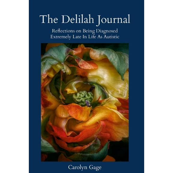 The Delilah Journal: Reflections on Being Diagnosed Extremely Late In Life As Autistic, (Paperback)