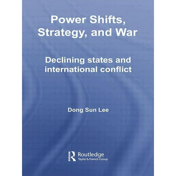 Routledge Global Security Studies Power Shifts, Strategy and War: Declining States and International Conflict, (Paperback)
