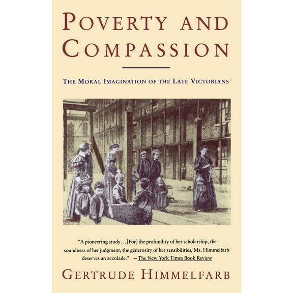 Poverty and Compassion : The Moral Imagination of the Late Victorians (Paperback)
