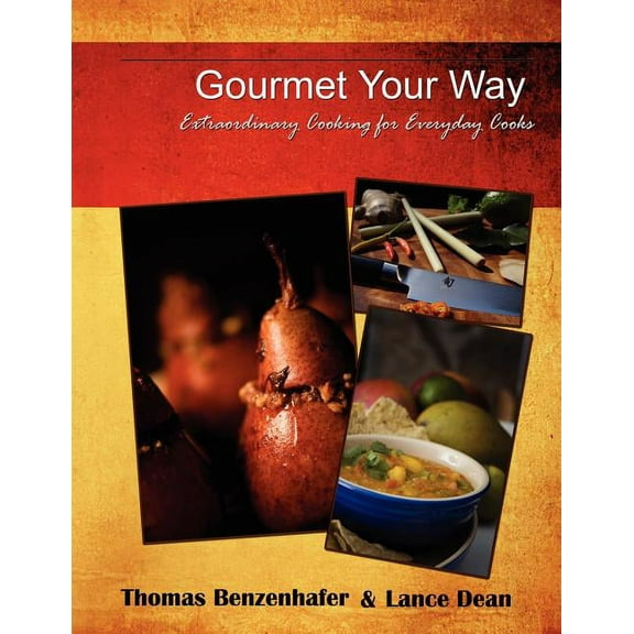 Gourmet Your Way : Extraordinary Cooking For Everyday Cooks (Paperback)