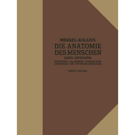 Die Anatomie Des Menschen: Erste Abteilung: Einleitung, Allgemeine Gewebelehre, GrundzÃ¼ge Der Entwicklungslehre, (Paperback)