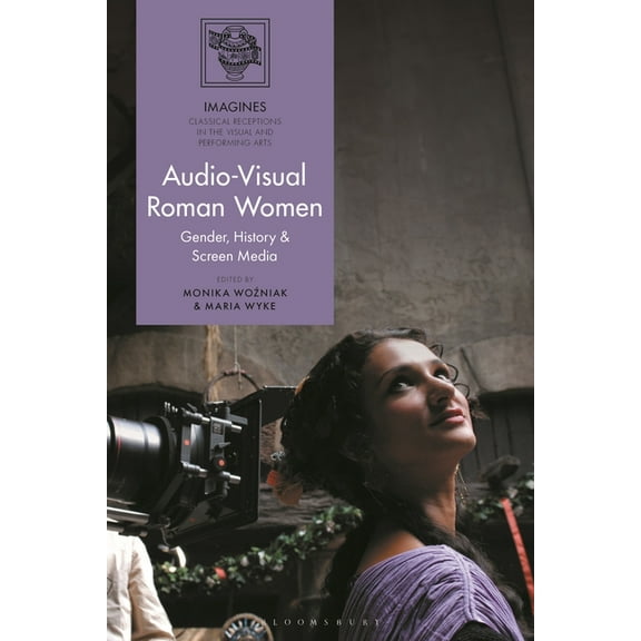 Imagines - Classical Receptions in the V Audio-Visual Roman Women: Gender, History and Screen Media, (Hardcover)