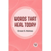 Words That Heal Today - Ernest S. Holmes