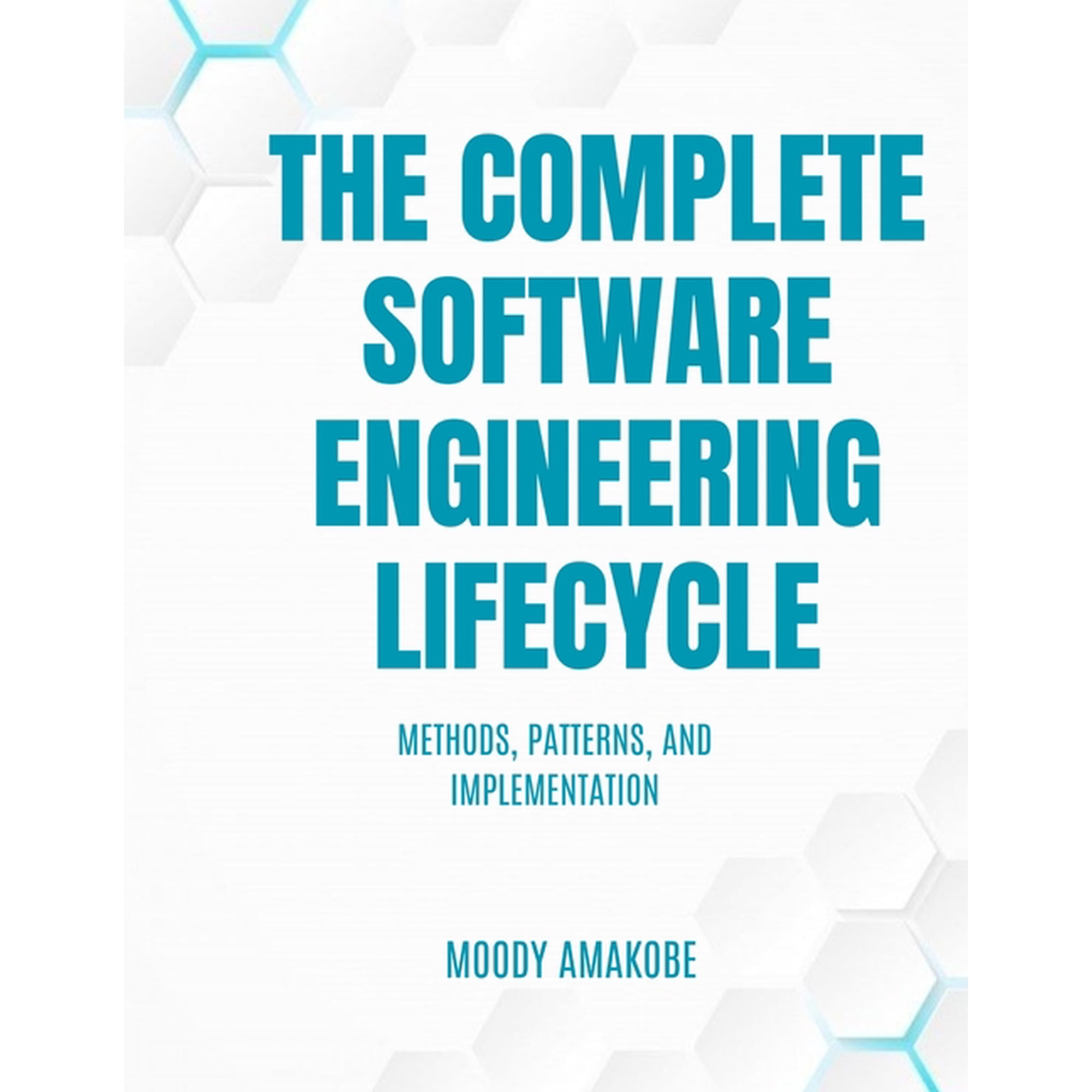 The Complete Software Engineering Lifecycle: Methods, Patterns, and Implementation, (Paperback)