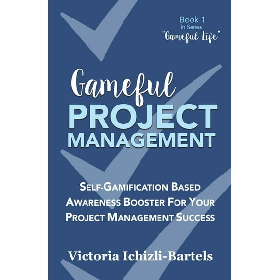 Gameful Life: Gameful Project Management: Self-Gamification Based Awareness Booster for Your Project Management Success (Paperback)