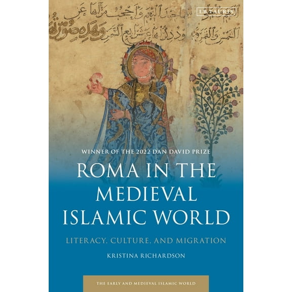 Early and Medieval Islamic World Roma in the Medieval Islamic World: Literacy, Culture, and Migration, (Hardcover)