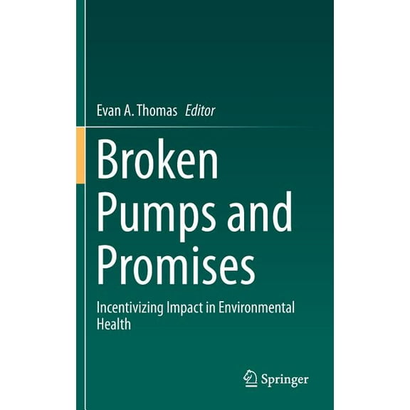 Broken Pumps and Promises: Incentivizing Impact in Environmental Health, (Hardcover)