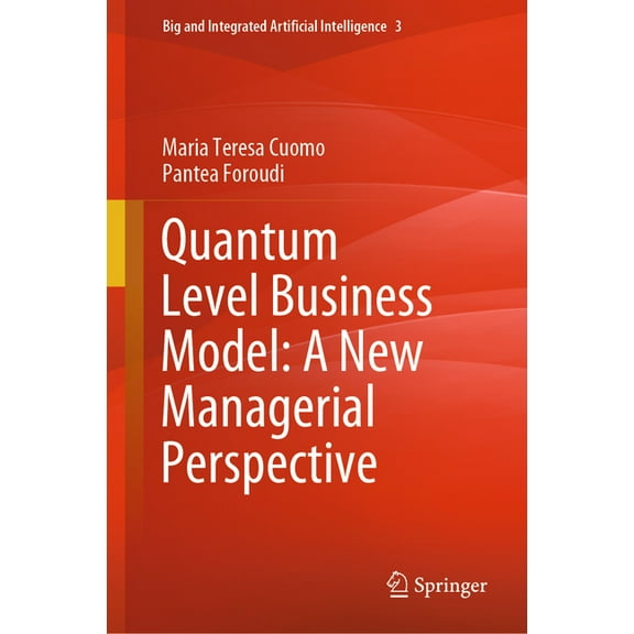 Big and Integrated Artificial Intelligen Quantum Level Business Model: A New Managerial Perspective, Book 3, (Hardcover)