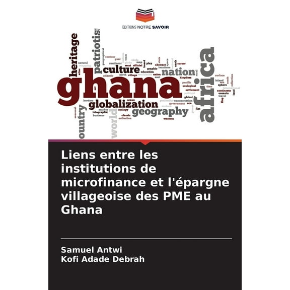 Liens entre les institutions de microfinance et l'Ã©pargne villageoise des PME au Ghana, (Paperback)