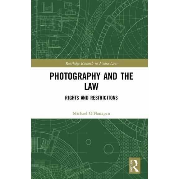 Routledge Research in Media Law Photography and the Law: Rights and Restrictions, (Hardcover)