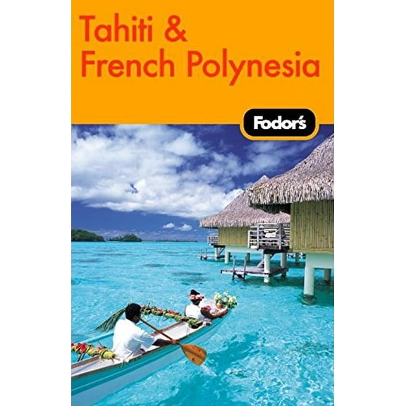 Pre-Owned Fodor's Tahiti & French Polynesia, 1st Edition (Travel Guide) (Paperback) 140000683X 9781400006830