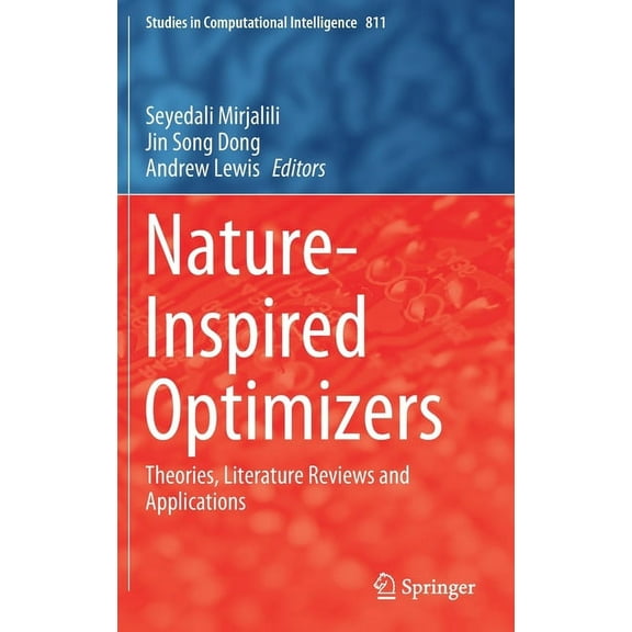 Studies in Computational Intelligence Nature-Inspired Optimizers: Theories, Literature Reviews and Applications, Book 811, (Hardcover)