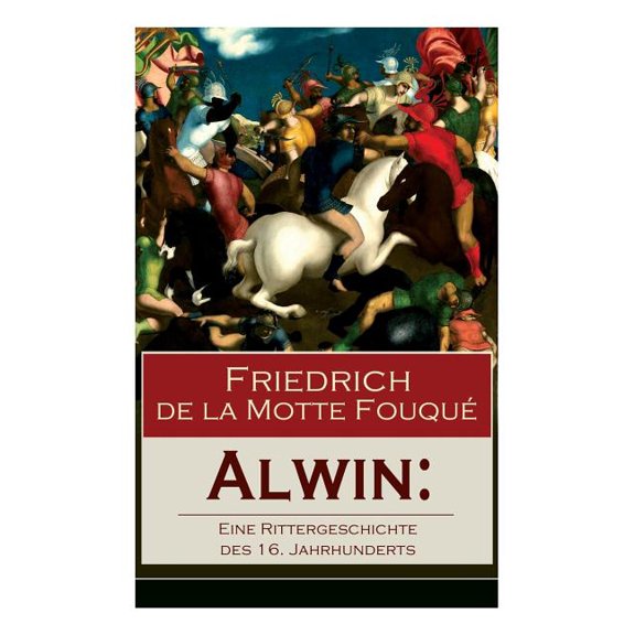 Alwin: Eine Rittergeschichte des 16. Jahrhunderts: Historischer Roman, (Paperback)