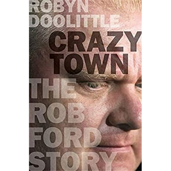 Pre-Owned Crazy Town: The Rob Ford Story (Hardcover) 067006811X 9780670068111