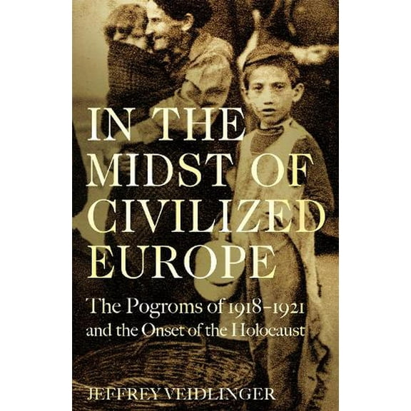 In the Midst of Civilized Europe Jeffrey Veidlinger (Hardcover)