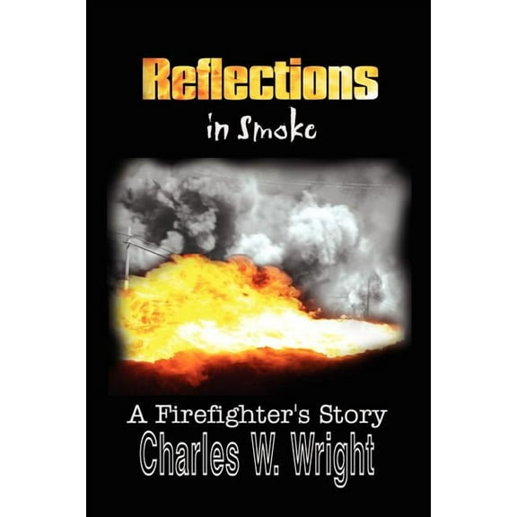 Reflections in Smoke: A Firefighter's Story, (Paperback)