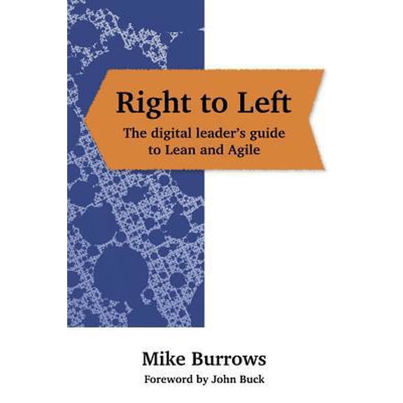 Pre-Owned Right to Left: The digital leader's guide to Lean and Agile (Paperback) 1789555310 9781789555318