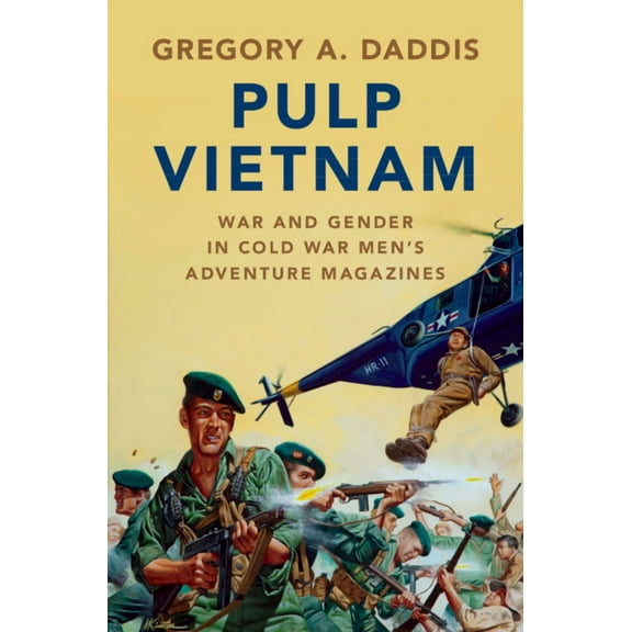 Military, War, and Society in Modern Ame Pulp Vietnam: War and Gender in Cold War Men's Adventure Magazines, (Paperback)