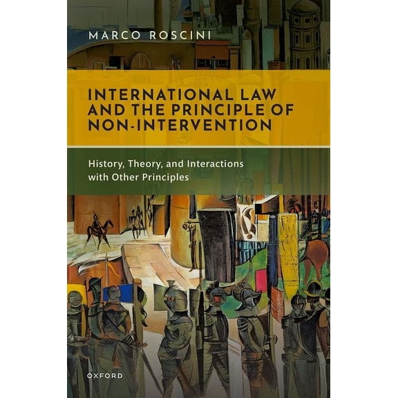 International Law and the Principle of Non-Intervention: History, Theory, and Interactions with Other Principles, (Hardcover)