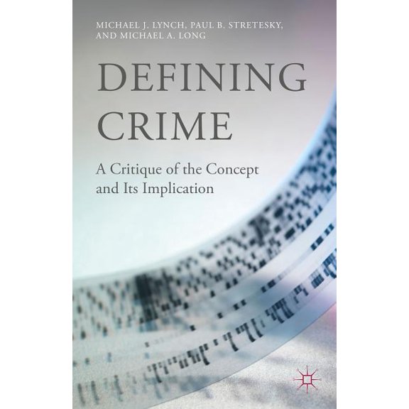 Defining Crime: A Critique of the Concept and Its Implication, (Hardcover)