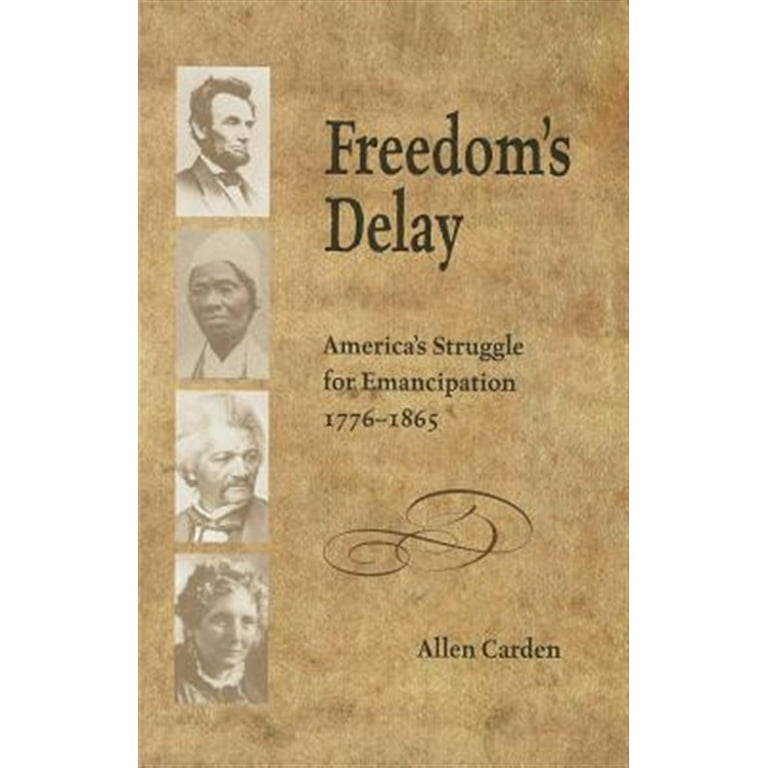 Freedom's Delay: America's Struggle for Emancipation, 1776–1865