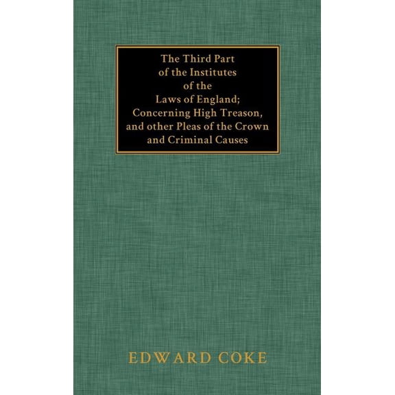 The Third Part of the Institutes of the Laws of England (Hardcover)