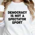 thumbnail image 2 of Embroidered Democracy is Not a Spectator Sport Sweatshirt, Feminist Resistance Hoodie, Social Justice Shirt, Protest Feminist Gift, 2 of 5