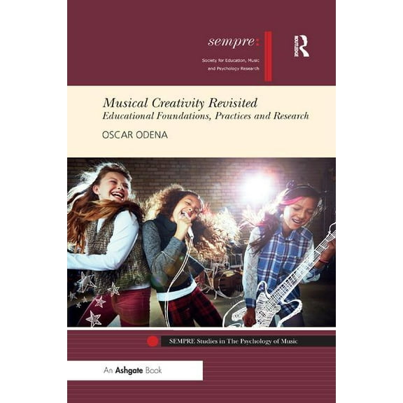 Sempre Studies in the Psychology of Musi Musical Creativity Revisited: Educational Foundations, Practices and Research, (Paperback)