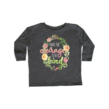 

Inktastic Have the Courage to be Kind with Watercolor Flowers Gift Toddler Boy or Toddler Girl Long Sleeve T-Shirt
