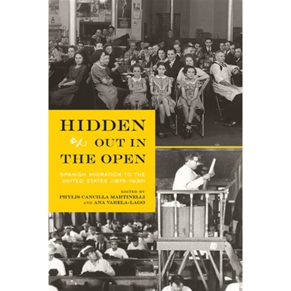 Pre-Owned Hidden Out in the Open : Spanish Migration to the United States (1875-1930) (Paperback)