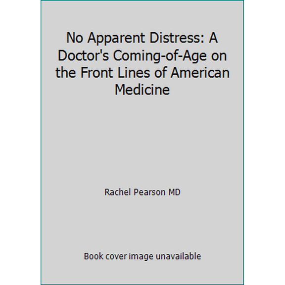 Pre-Owned No Apparent Distress: A Doctor's Coming-of-Age on the Front Lines of American Medicine (Hardcover) 0393249247 9780393249248