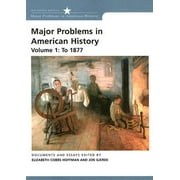 Major Problems in American History, Volume I : To 1877