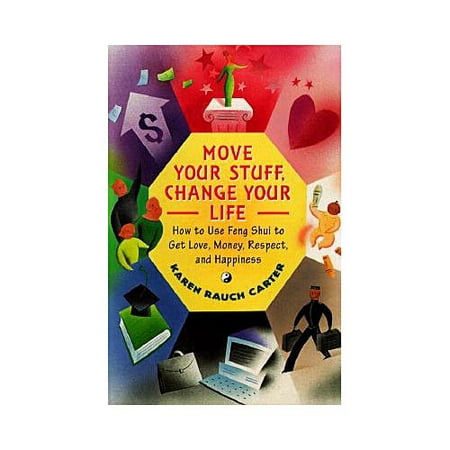 Move Your Stuff Change Your Life How To Use Feng Shui To