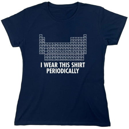 I Wear This Shirt Periodically Sarcastic Nerd Humor Geek Science Teacher Sarcastic Humor Novelty Funny Women's Casual Tees