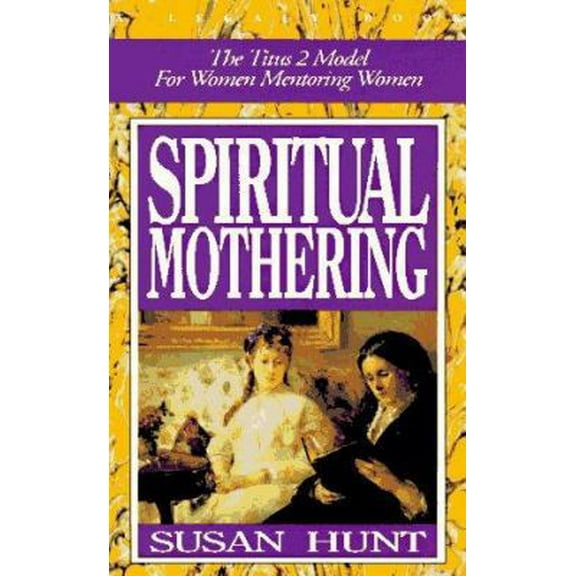 Pre-Owned Spiritual Mothering: The Titus 2 Model for Women Mentoring Women (Paperback) 0891077197 9780891077190