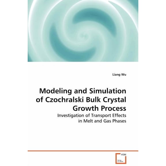 Modeling and Simulation of Czochralski Bulk Crystal Growth Process (Paperback)