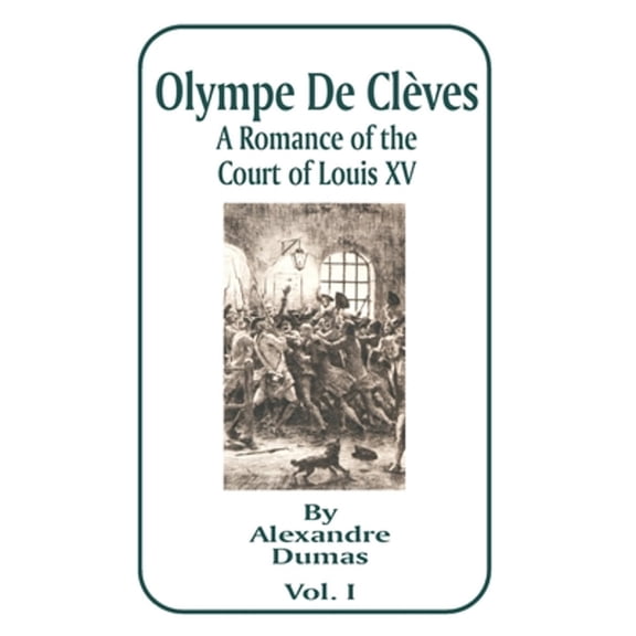 Olympe de Cleves: A Romance of the Court of Louis XV; Volume One (Paperback)