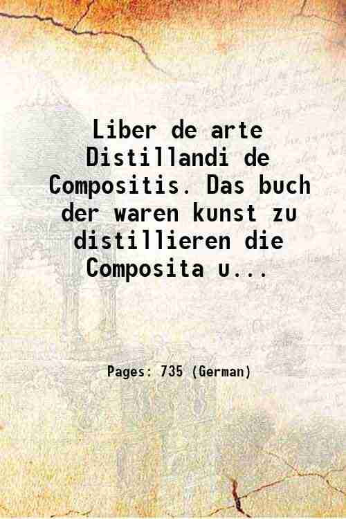Liber de arte Distillandi de Compositis. Das buch der waren kunst zu