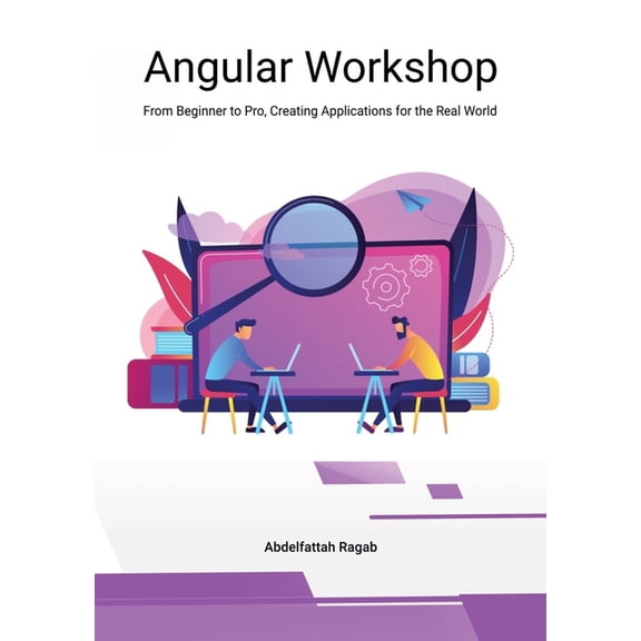 Angular Workshop: From Beginner to Pro, Creating Applications for the Real World, (Paperback)