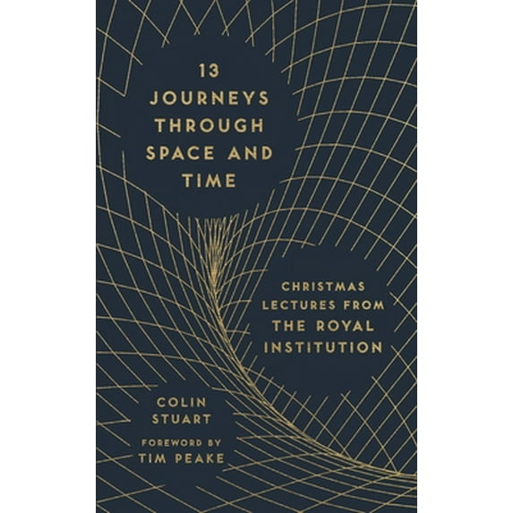 Pre-Owned 13 Journeys Through Space and Time: Christmas Lectures from the Royal Institution (Hardcover) 1782436871 9781782436874