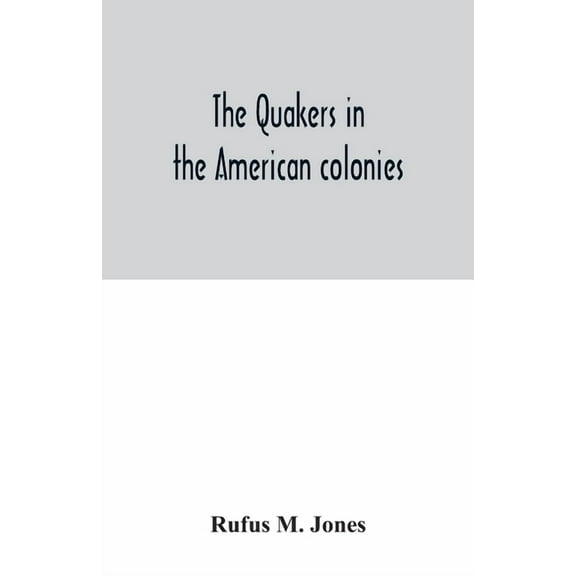 The Quakers in the American colonies, (Paperback)