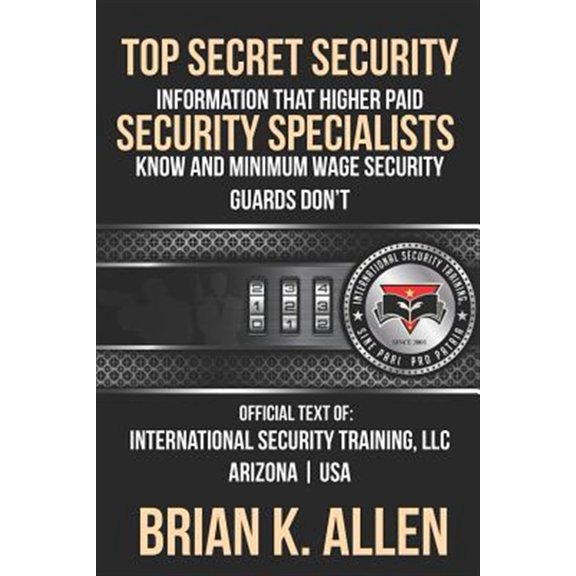 Pre-Owned Top Secret Information That Higher Paid Security Specialists Know: and Minimum Wage Security Guards Dont! Paperback