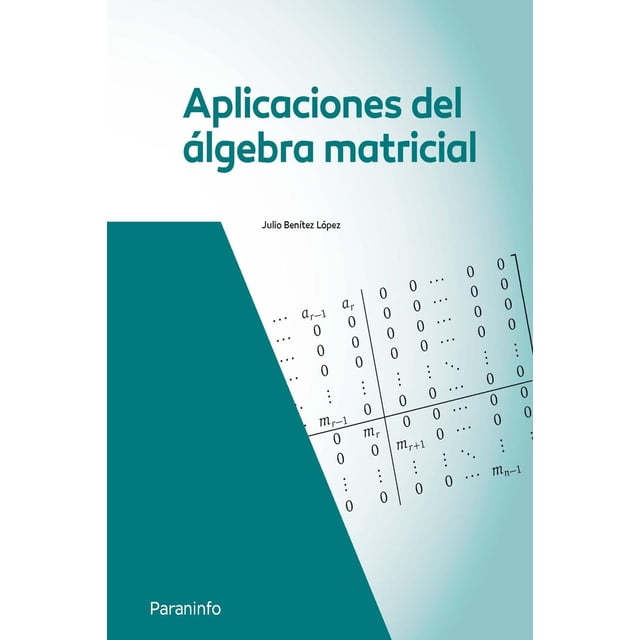 Aplicaciones del álgebra matricial, de Julio Bénitez López