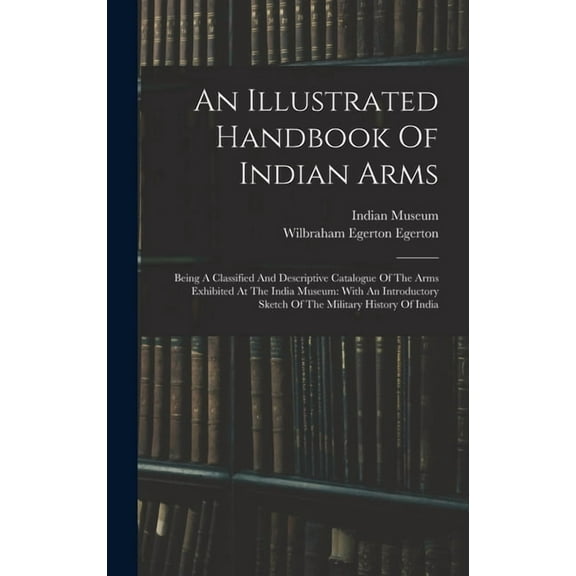 An Illustrated Handbook Of Indian Arms (Hardcover)