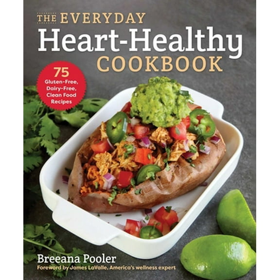 Pre-Owned The Everyday Heart-Healthy Cookbook: 75 Gluten-Free, Dairy-Free, Clean Food Recipes (Paperback) 1510764771 9781510764774