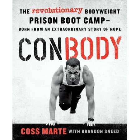 ConBody : The Revolutionary Bodyweight Prison Boot Camp,  Born from an Extraordinary Story of (Best Bodyweight Exercises For Mass)