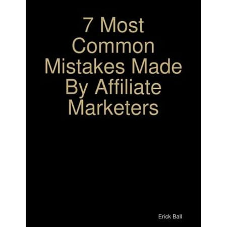 7 Most Common Mistakes Made By Affiliate Marketers -