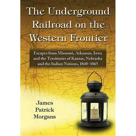The Underground Railroad on the Western Frontier: Escapes from Missouri, Arkansas, Iowa and the Territories of Kansas, N, (Paperback)